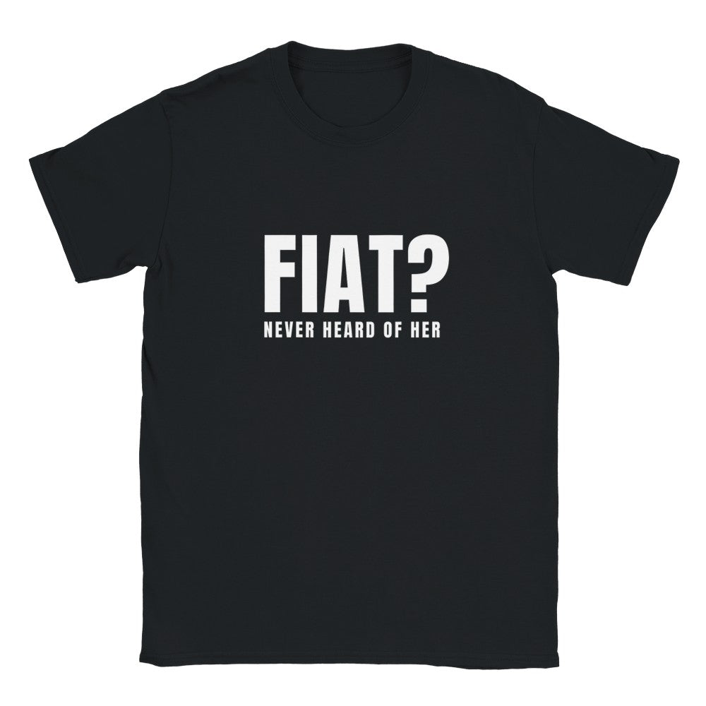 Black t-shirt with white text 'FIAT? NEVER HEARD OF HER' on a white background